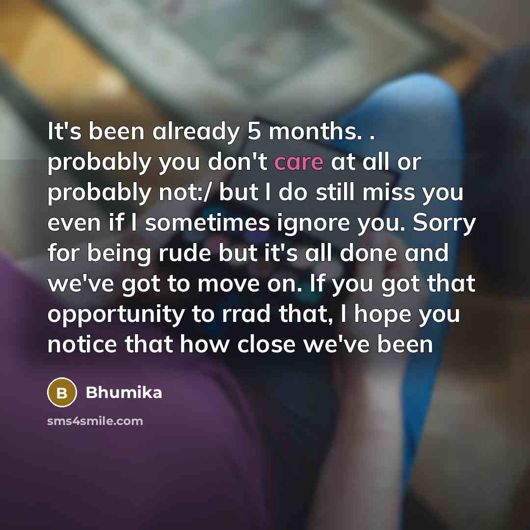 “It's been already 5 months. . probably you don't care…” quote by Bhumika