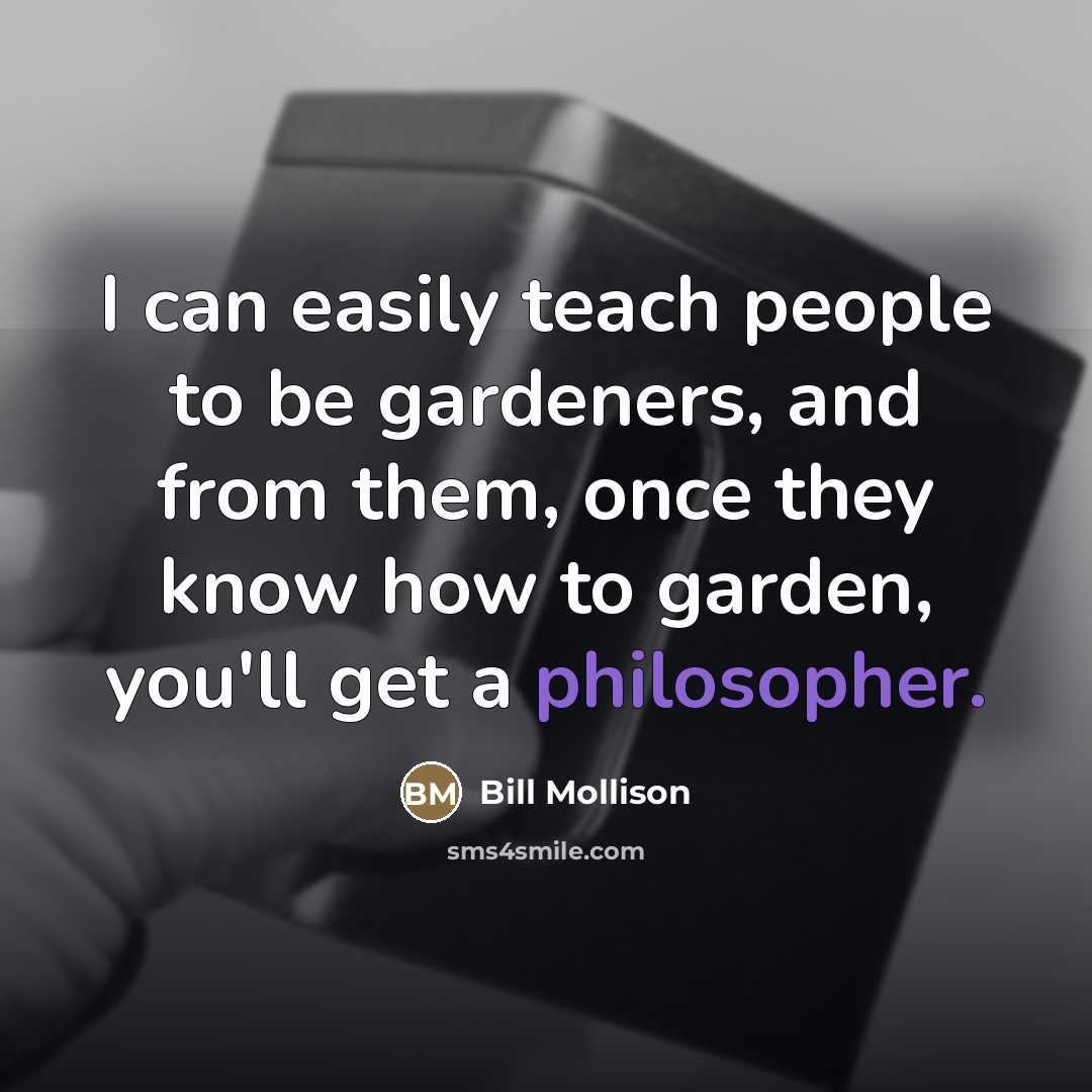 “I can easily teach people to be gardeners, and from…” quote by Bill Mollison