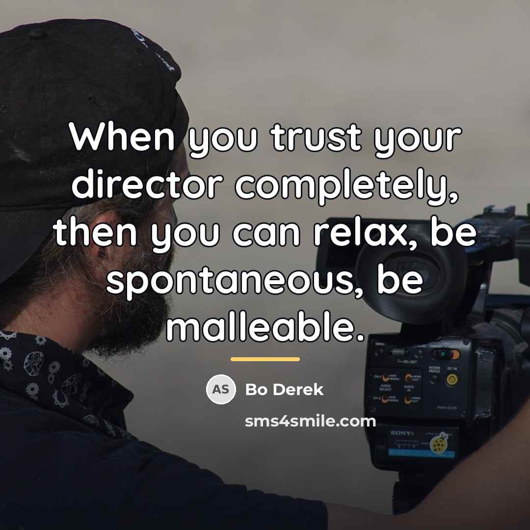 “When you trust your director completely, then you can relax,…” quote by Bo Derek