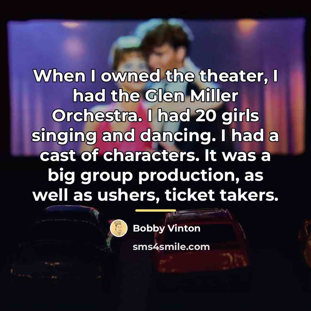 “When I owned the theater, I had the Glen Miller…” quote by Bobby Vinton