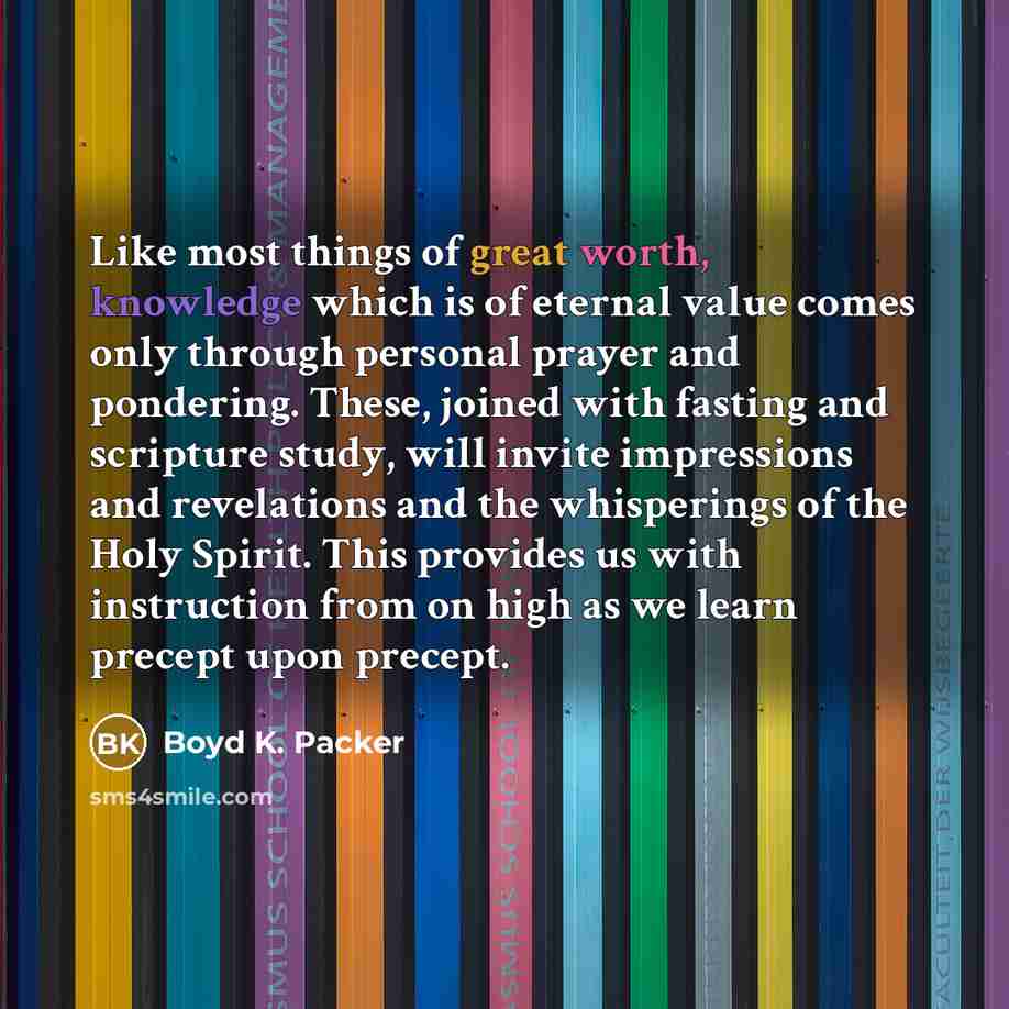 “Like most things of great worth, knowledge which is of…” quote by Boyd K. Packer