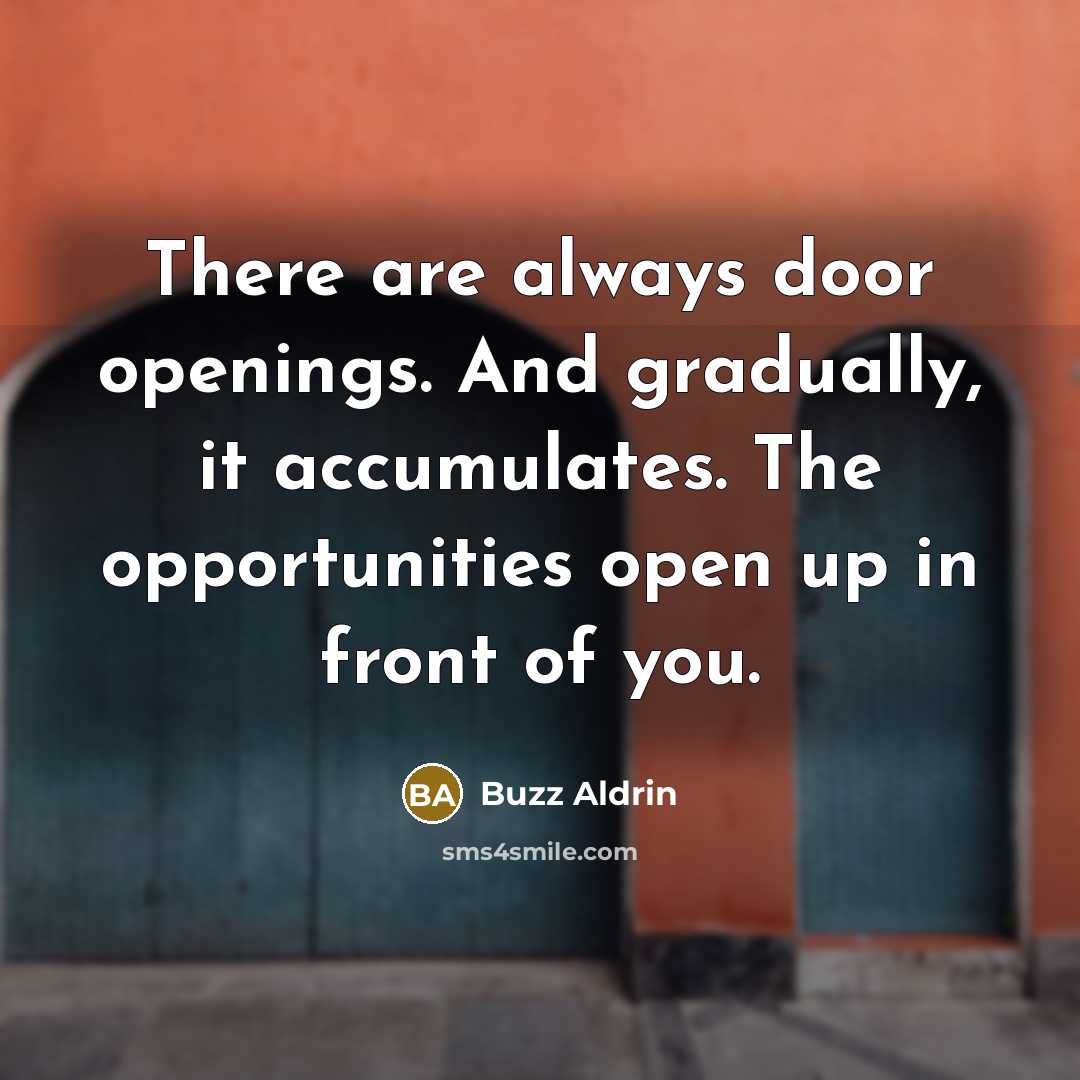 “There are always door openings. And gradually, it accumulates. The…” quote by Buzz Aldrin