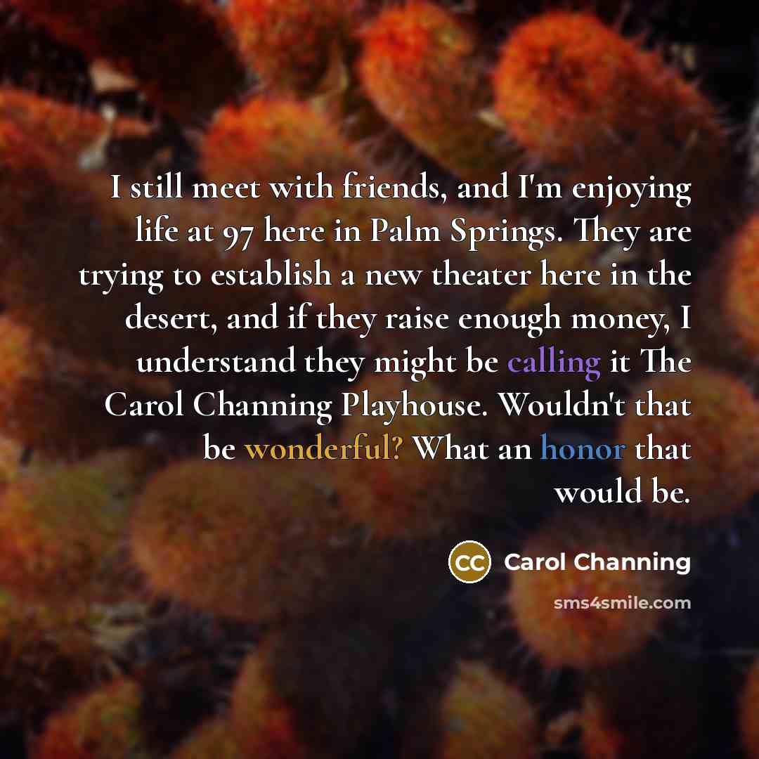 “I still meet with friends, and I'm enjoying life at…” quote by Carol Channing