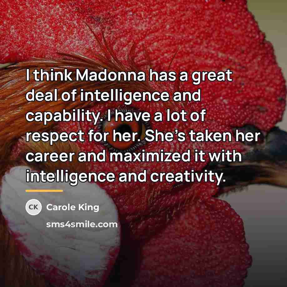 “I think Madonna has a great deal of intelligence and…” quote by Carole King