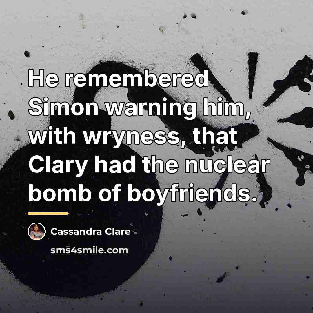 “He remembered Simon warning him, with wryness, that Clary had…” quote by Cassandra Clare