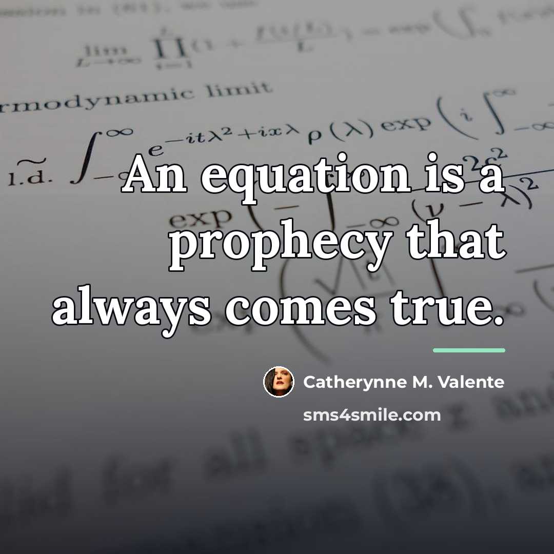 “An equation is a prophecy that always comes true.…” quote by Catherynne M. Valente