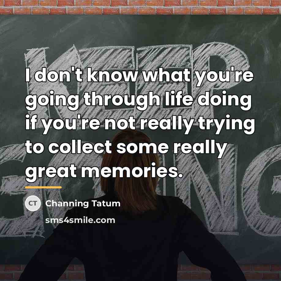 “I don't know what you're going through life doing if…” quote by Channing Tatum