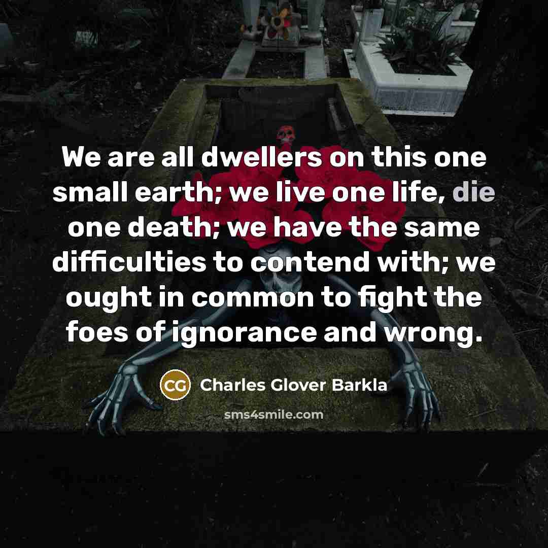 “We are all dwellers on this one small earth; we…” quote by Charles Glover Barkla