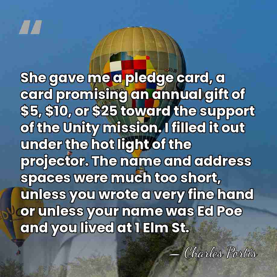 She gave me a pledge card, a card promising an annual gift&hellip; - Charles Portis