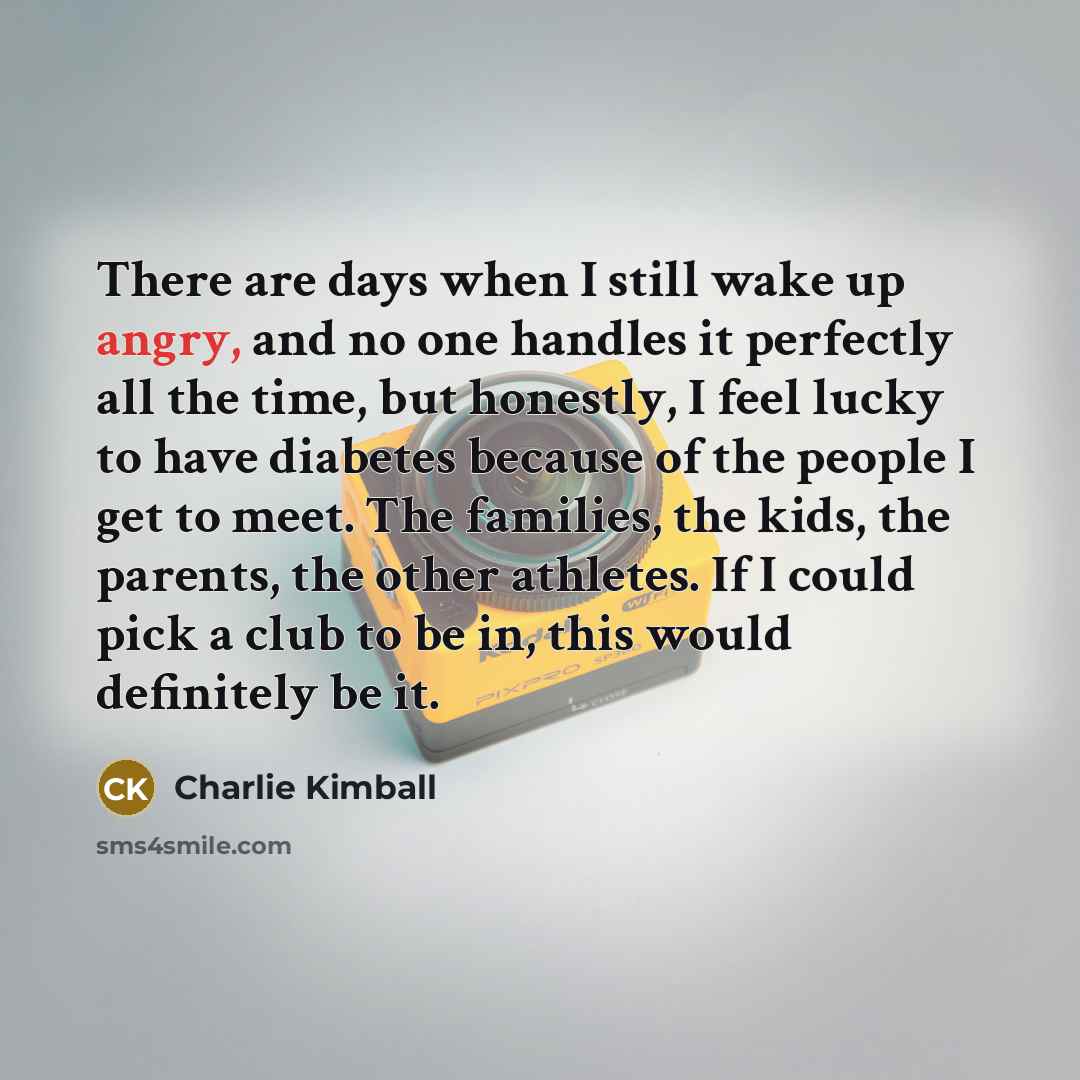 “There are days when I still wake up angry, and…” quote by Charlie Kimball