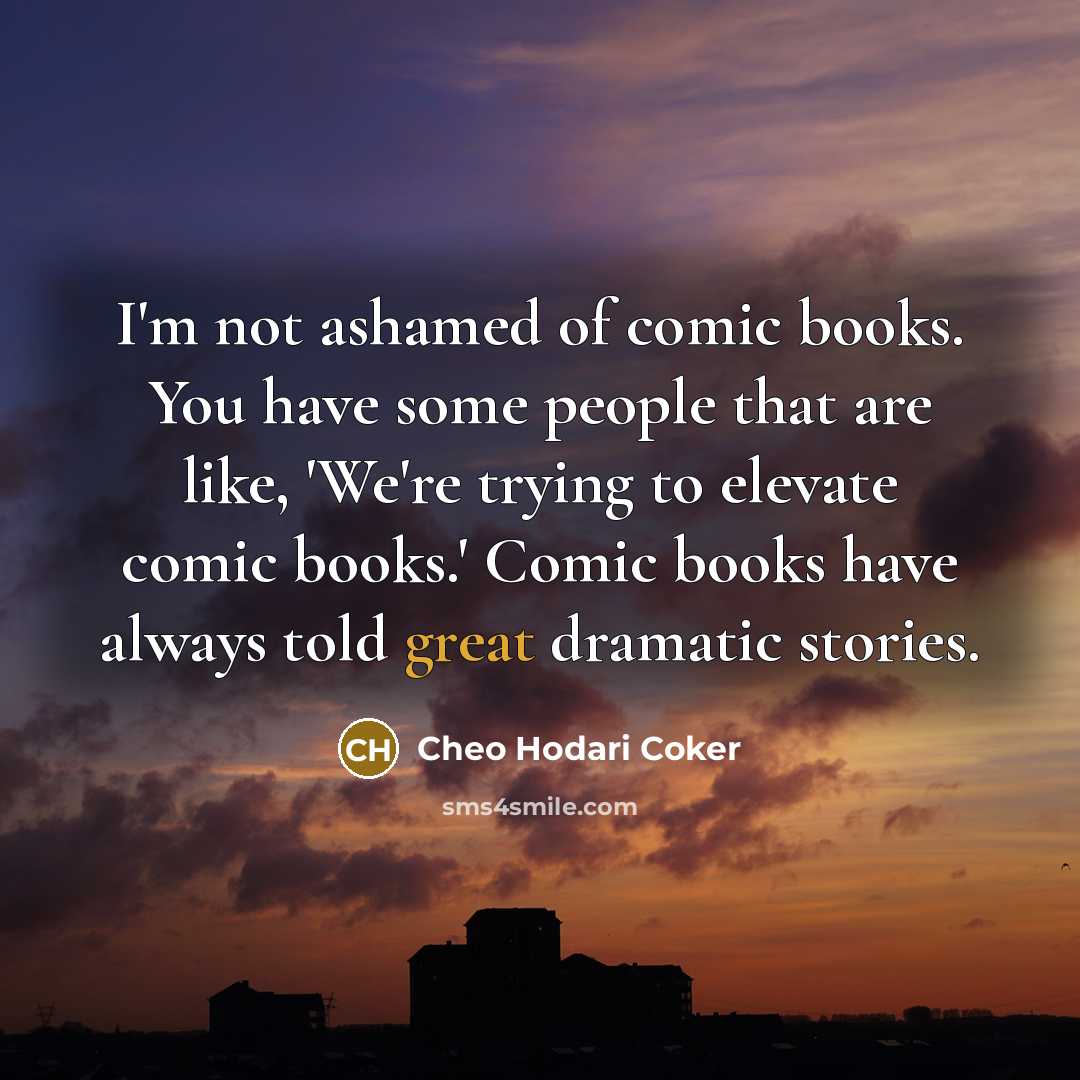 “I'm not ashamed of comic books. You have some people…” quote by Cheo Hodari Coker