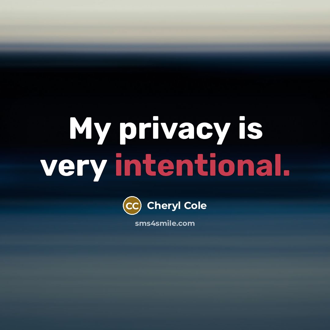 “My privacy is very intentional.…” quote by Cheryl Cole