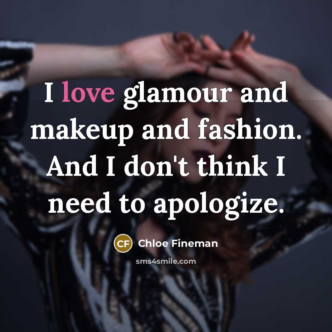 “I love glamour and makeup and fashion. And I don't…” quote by Chloe Fineman