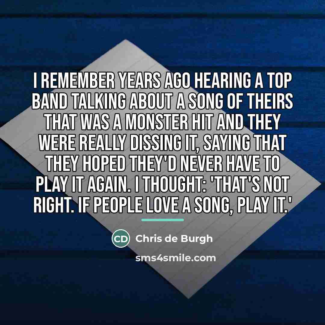 “I remember years ago hearing a top band talking about…” quote by Chris de Burgh