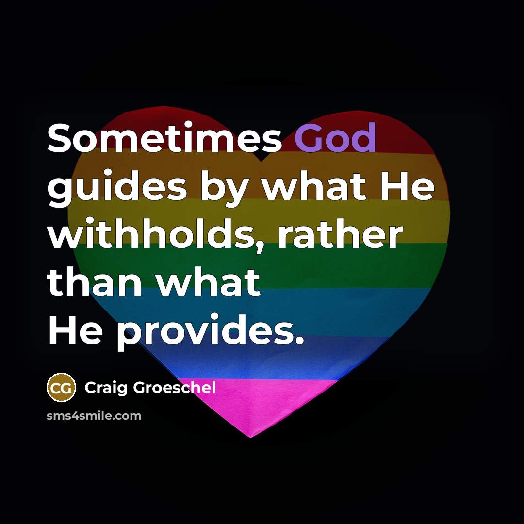 “Sometimes God guides by what He withholds, rather than what…” quote by Craig Groeschel