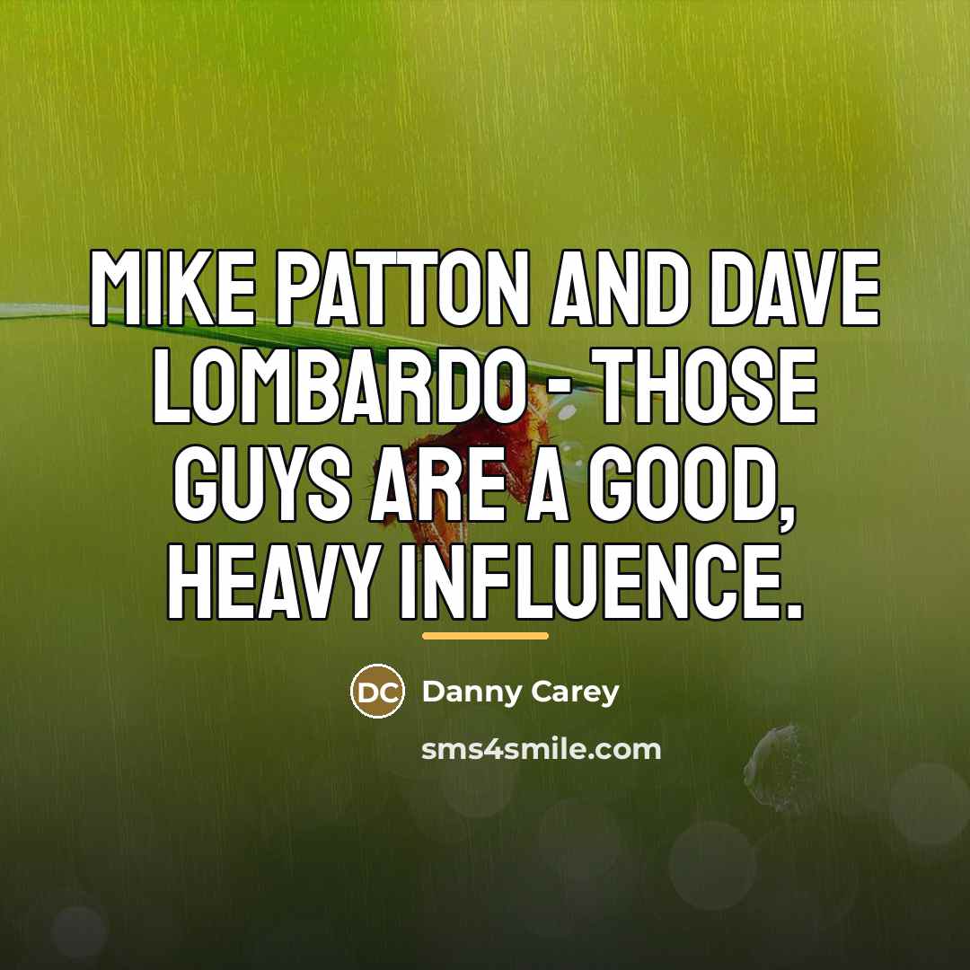 “Mike Patton and Dave Lombardo - those guys are a…” quote by Danny Carey