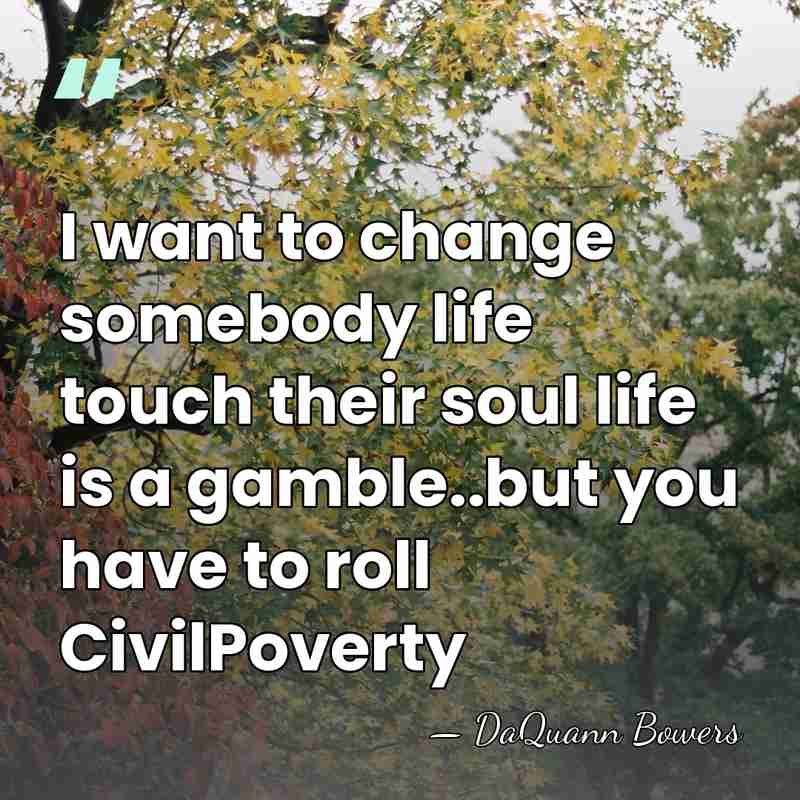 I want to change somebody life touch their soul life is a&hellip; - DaQuann Bowers