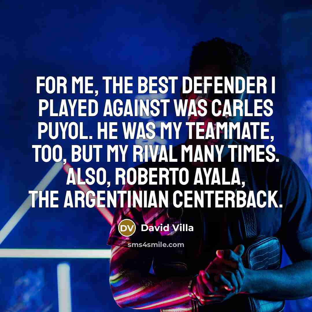 “For me, the best defender I played against was Carles…” quote by David Villa