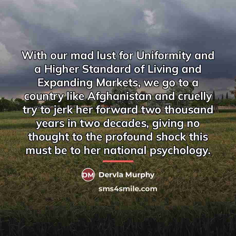 “With our mad lust for Uniformity and a Higher Standard…” quote by Dervla Murphy