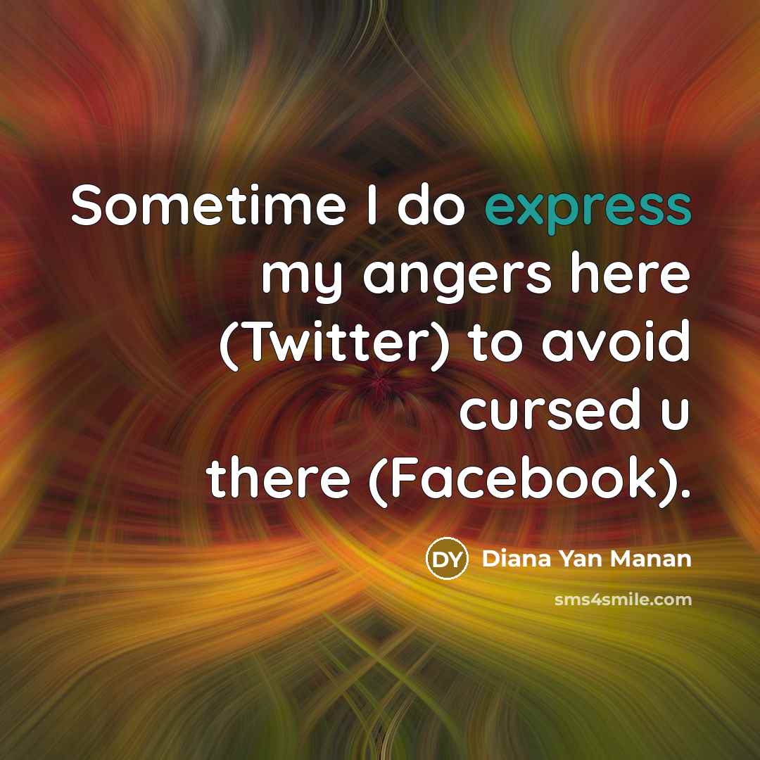 “Sometime I do express my angers here (Twitter) to avoid…” quote by Diana Yan Manan