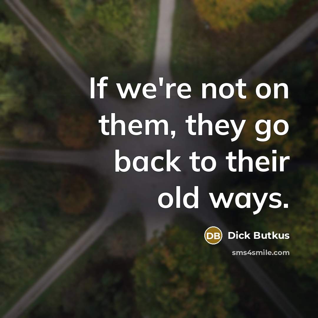“If we're not on them, they go back to their…” quote by Dick Butkus