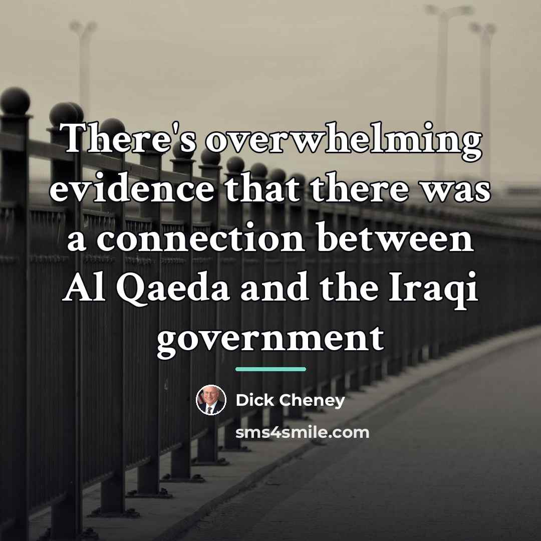 “There's overwhelming evidence that there was a connection between Al…” quote by Dick Cheney