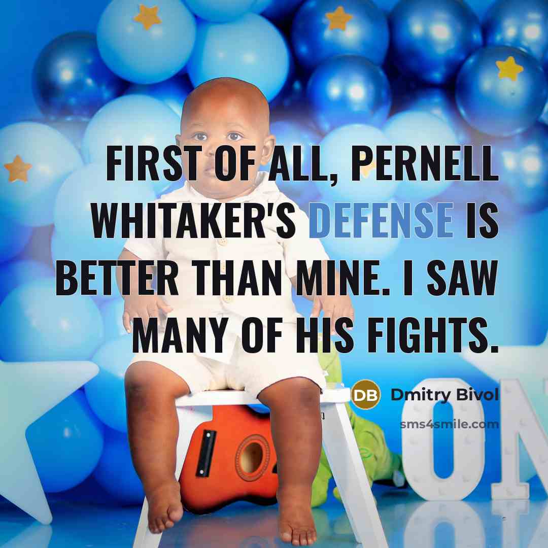 “First of all, Pernell Whitaker's defense is better than mine.…” quote by Dmitry Bivol