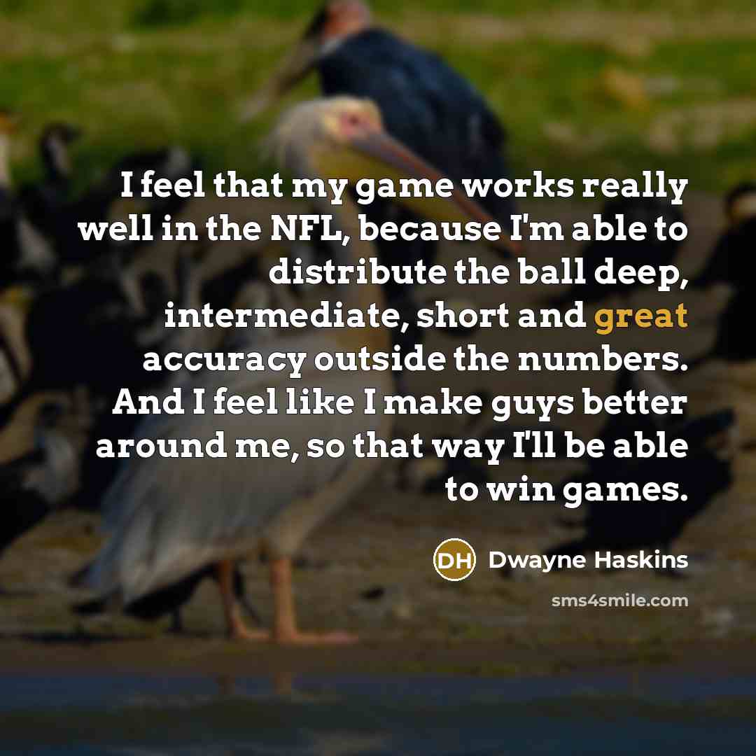 “I feel that my game works really well in the…” quote by Dwayne Haskins