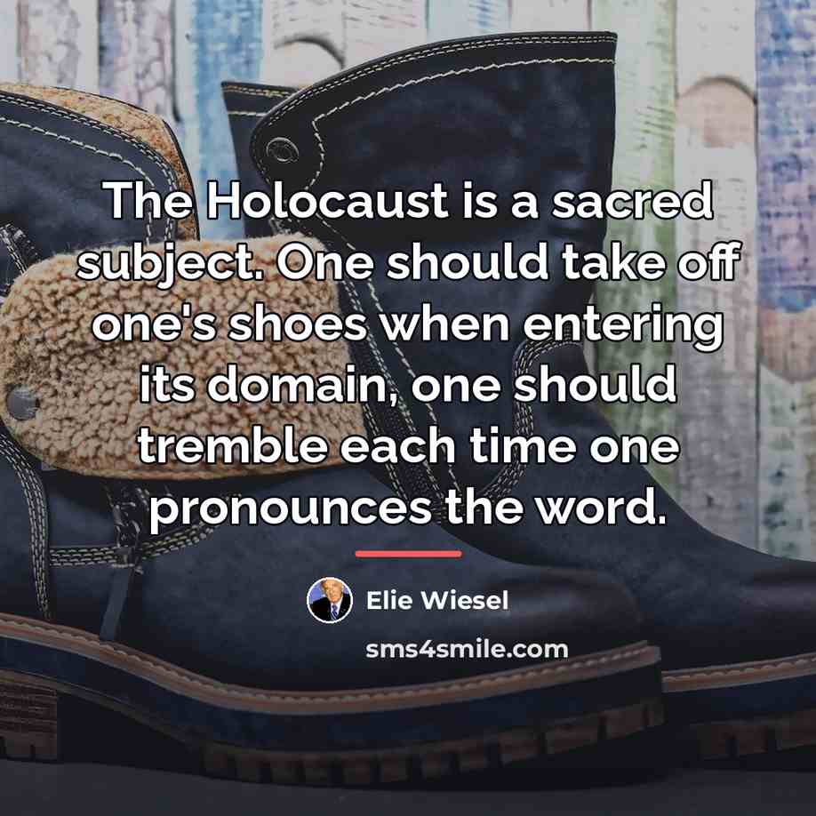 “The Holocaust is a sacred subject. One should take off…” quote by Elie Wiesel