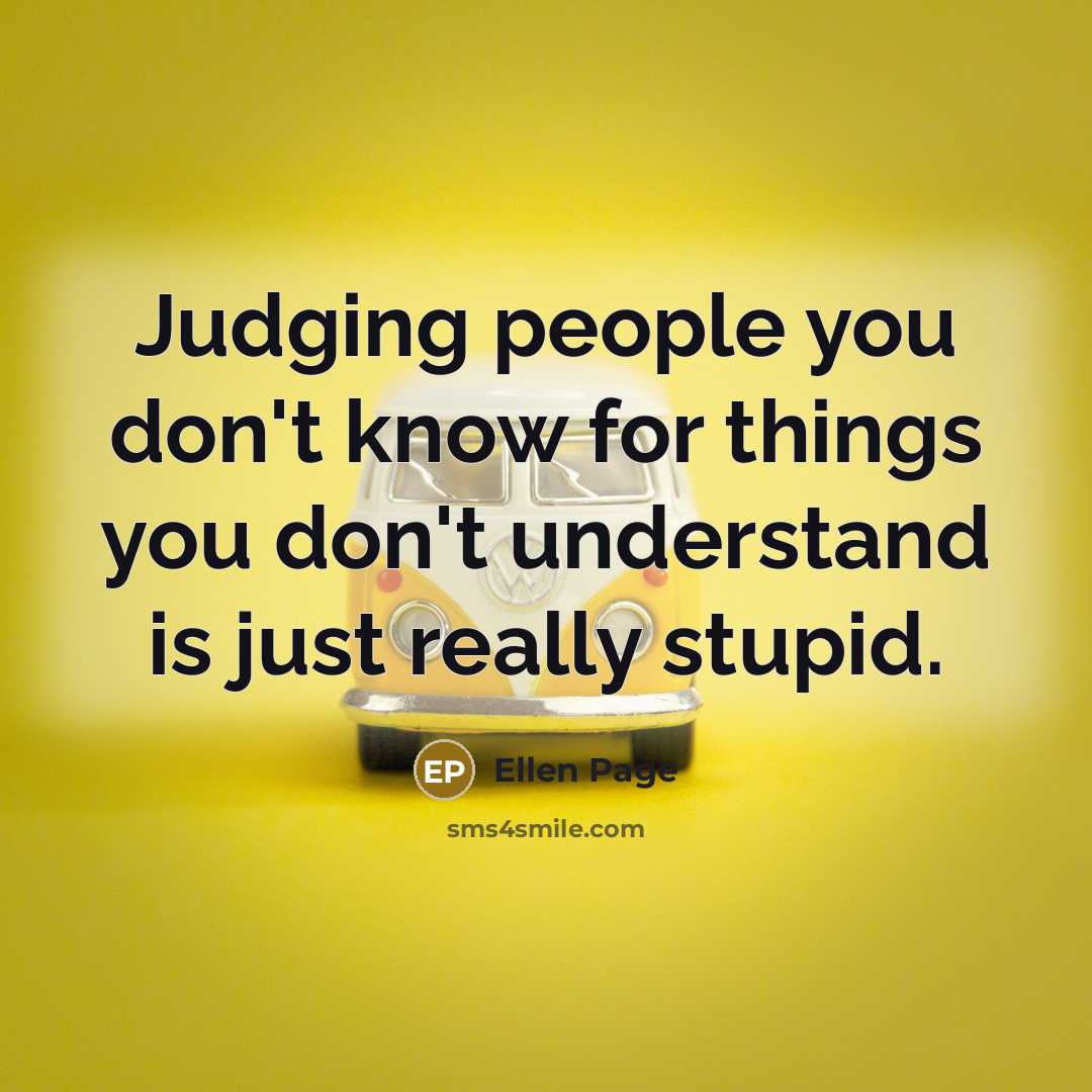 “Judging people you don't know for things you don't understand…” quote by Ellen Page