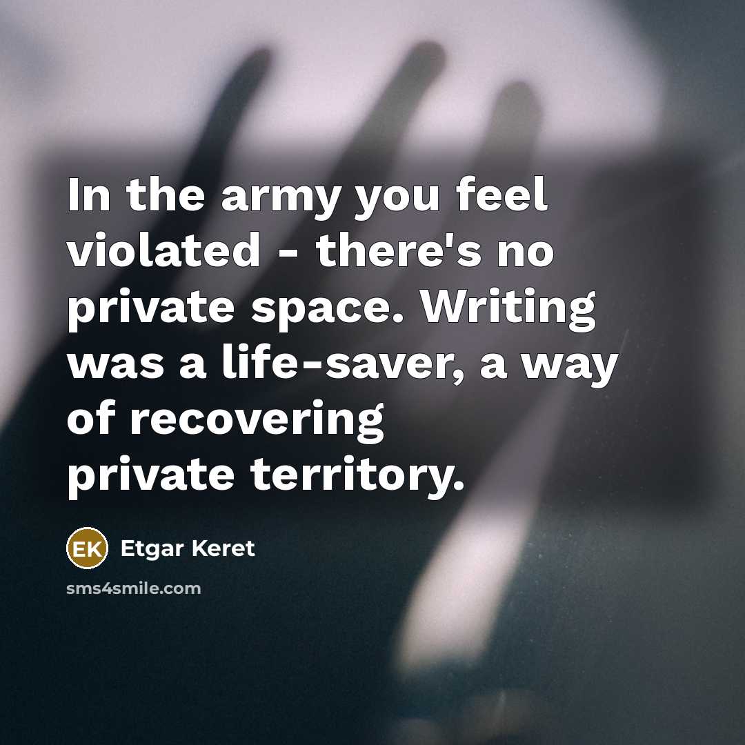 “In the army you feel violated - there's no private…” quote by Etgar Keret
