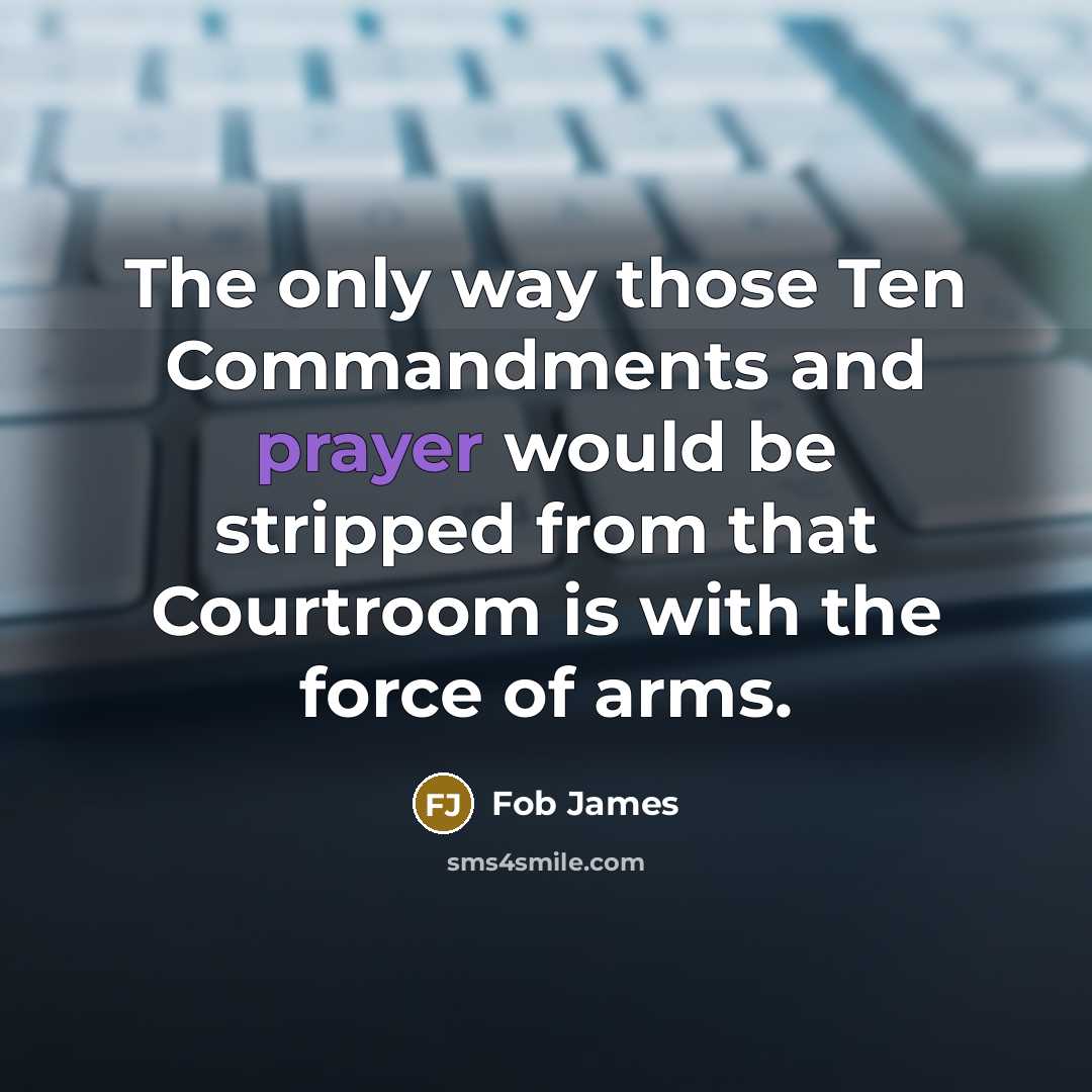 “The only way those Ten Commandments and prayer would be…” quote by Fob James