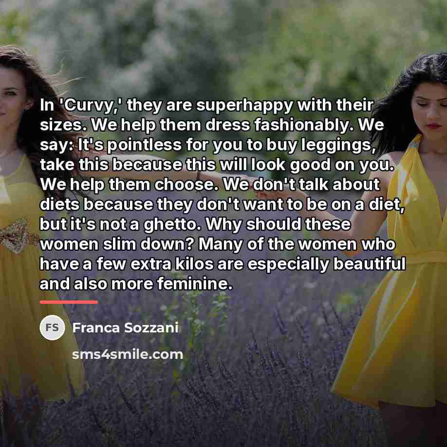 “In 'Curvy,' they are superhappy with their sizes. We help…” quote by Franca Sozzani