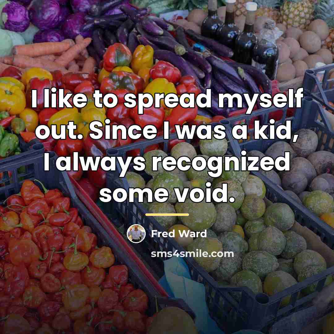 “I like to spread myself out. Since I was a…” quote by Fred Ward