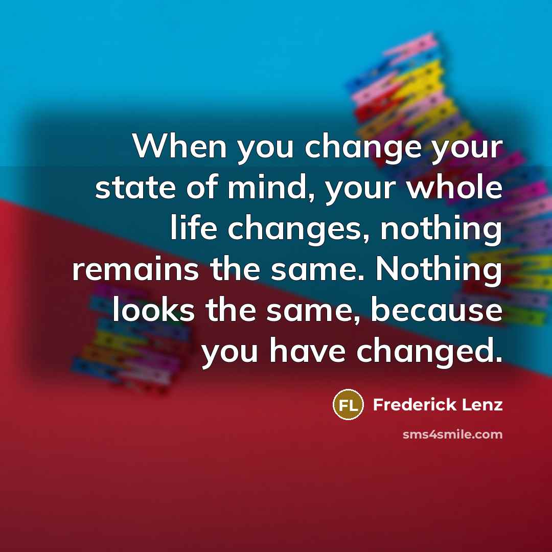 “When you change your state of mind, your whole life…” quote by Frederick Lenz