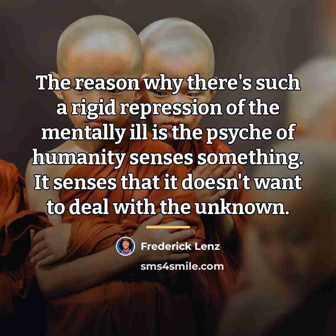 “The reason why there's such a rigid repression of the…” quote by Frederick Lenz
