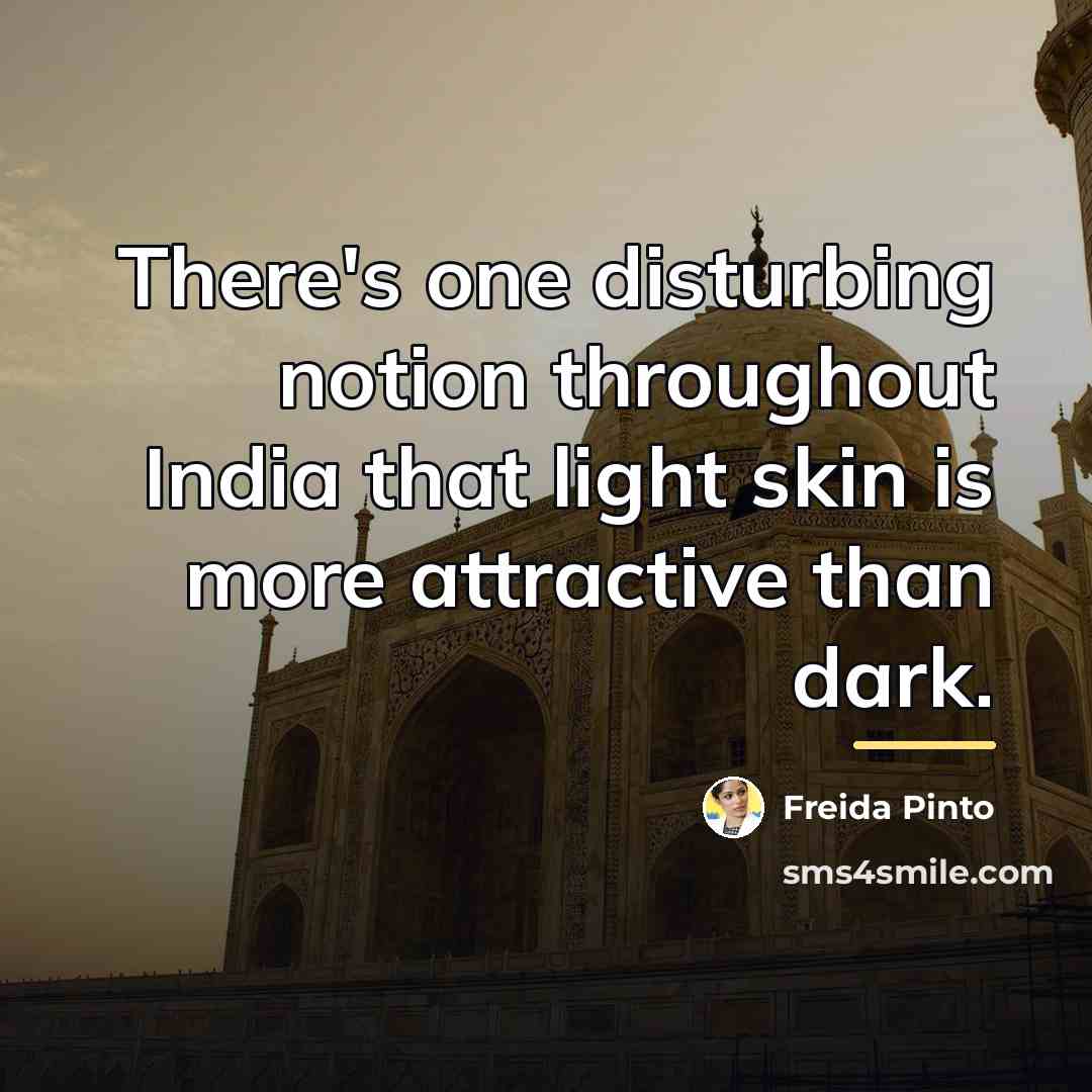 “There's one disturbing notion throughout India that light skin is…” quote by Freida Pinto