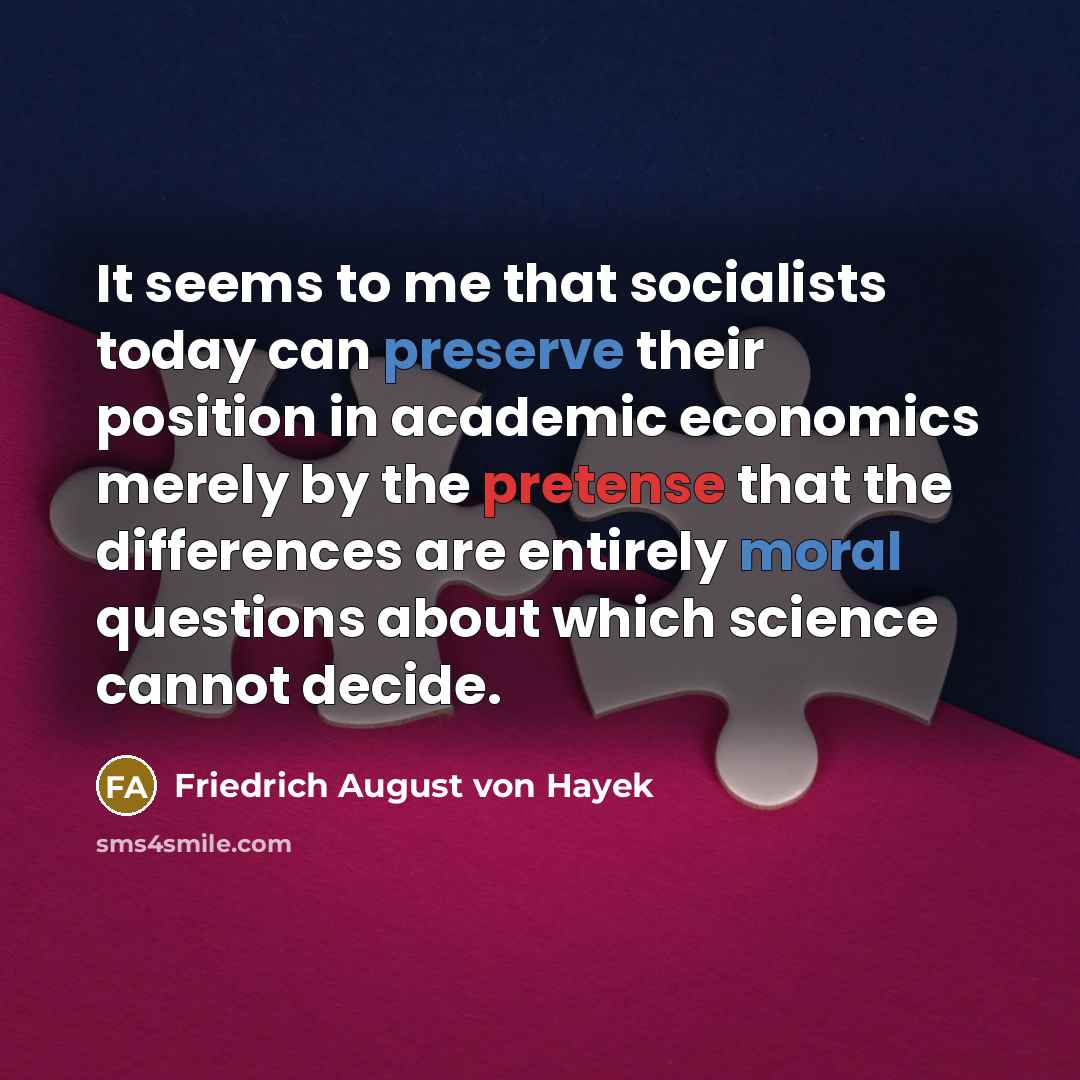 “It seems to me that socialists today can preserve their…” quote by Friedrich August von Hayek