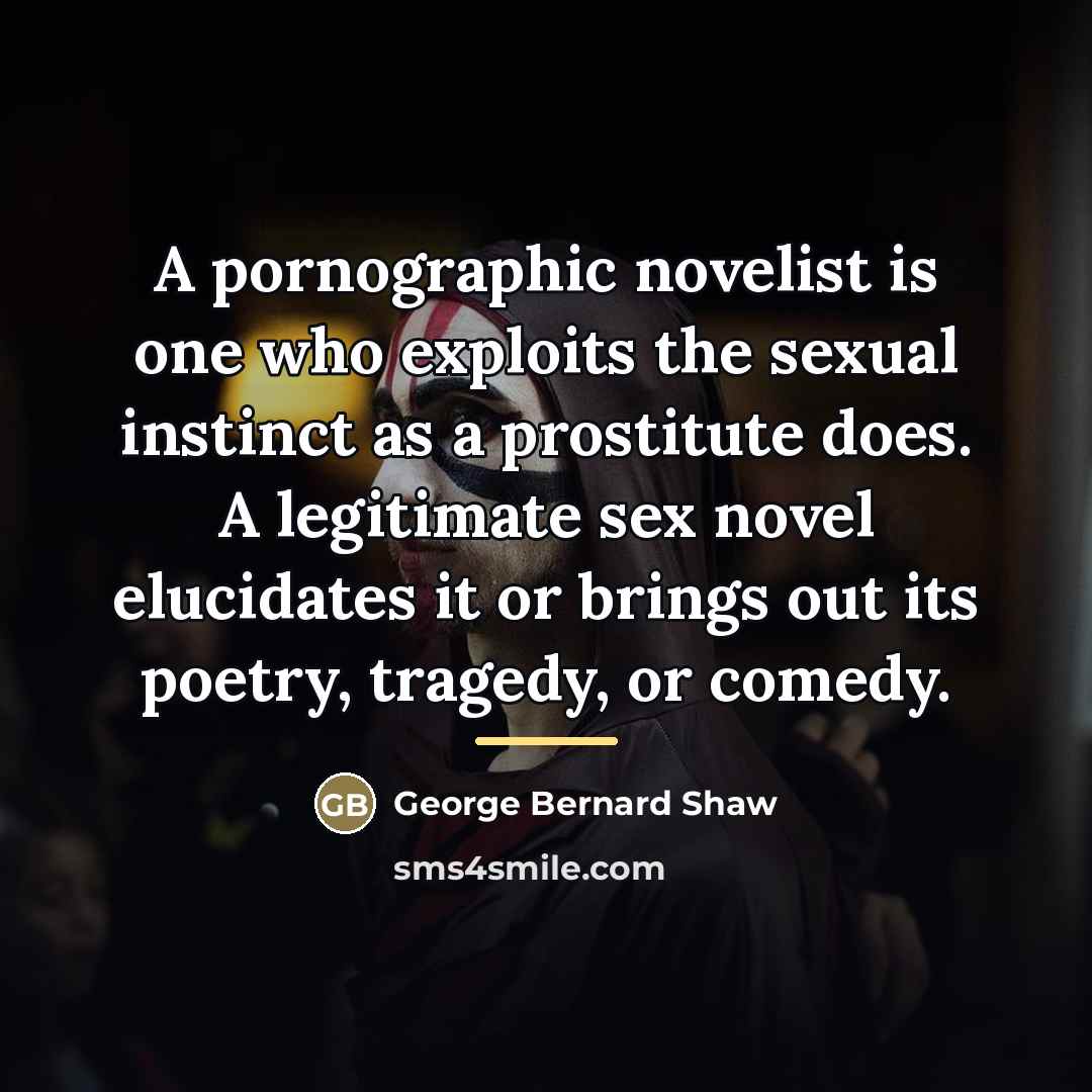 “A pornographic novelist is one who exploits the sexual instinct…” quote by George Bernard Shaw