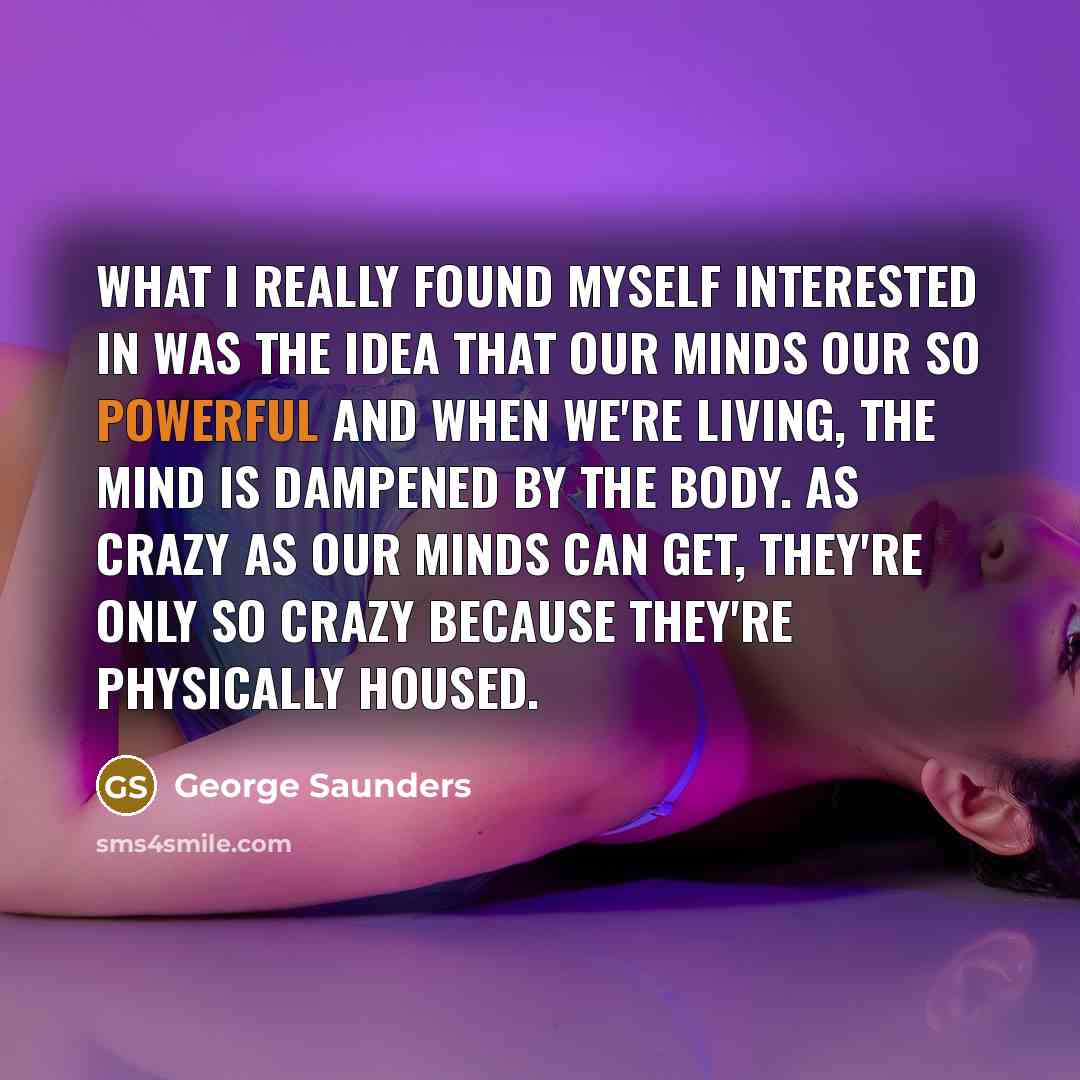 “What I really found myself interested in was the idea…” quote by George Saunders