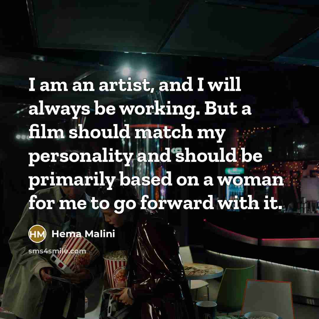 “I am an artist, and I will always be working.…” quote by Hema Malini