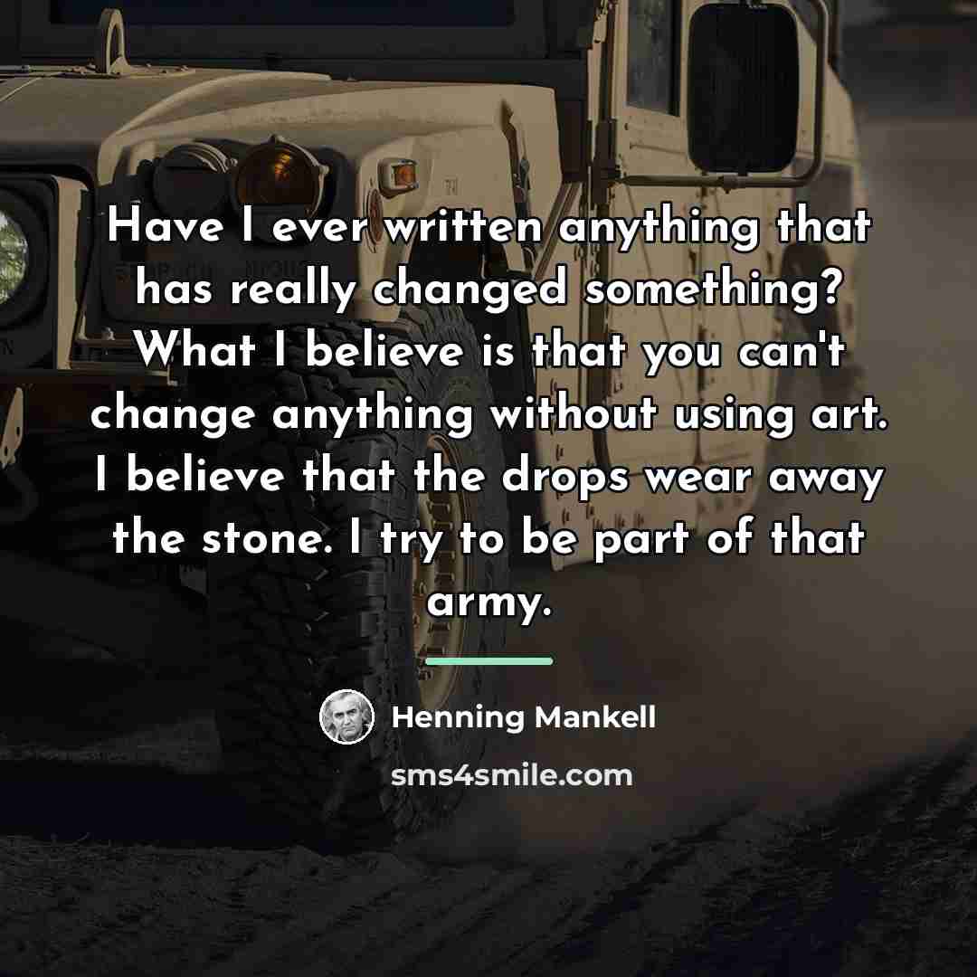 “Have I ever written anything that has really changed something?…” quote by Henning Mankell