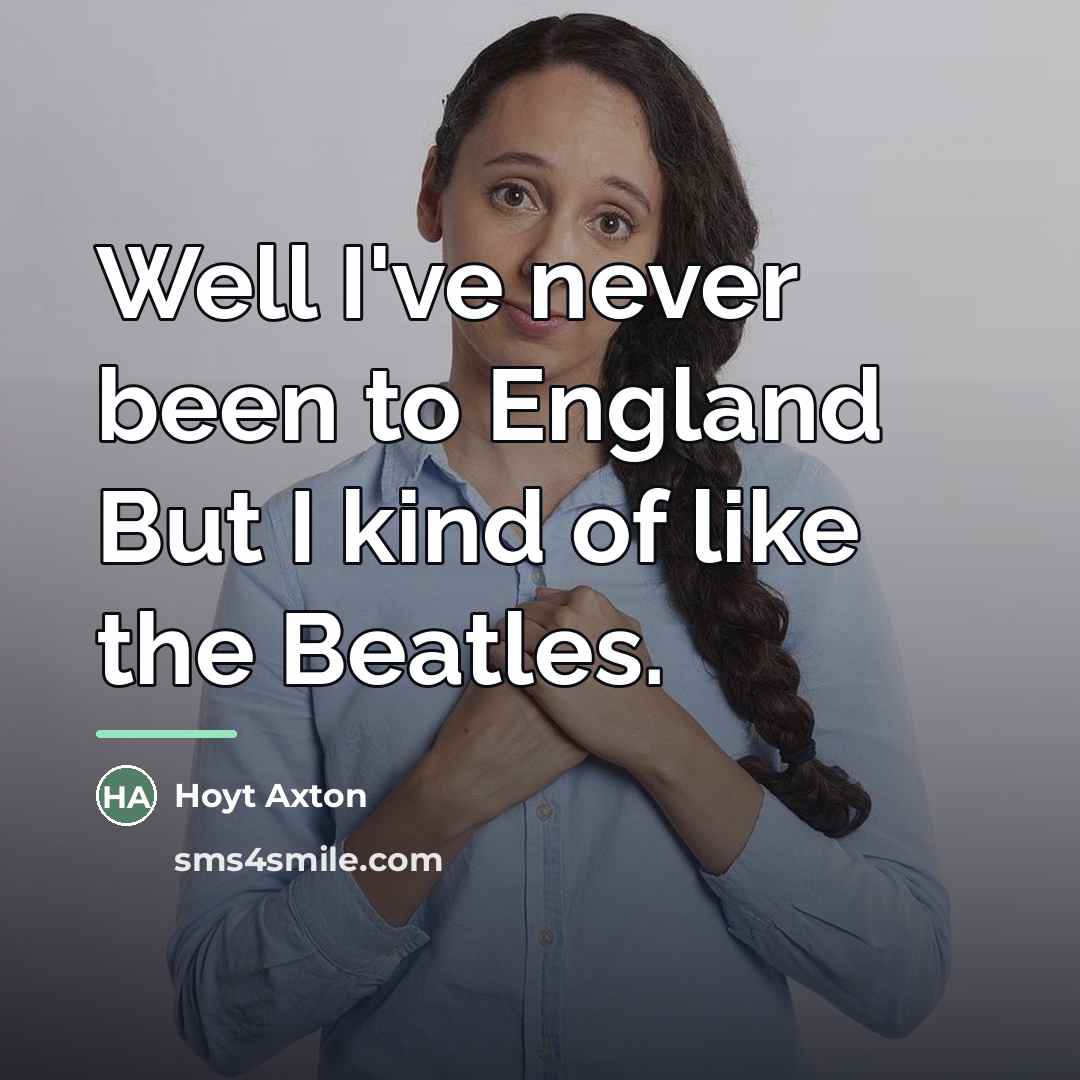 “Well I've never been to England But I kind of…” quote by Hoyt Axton