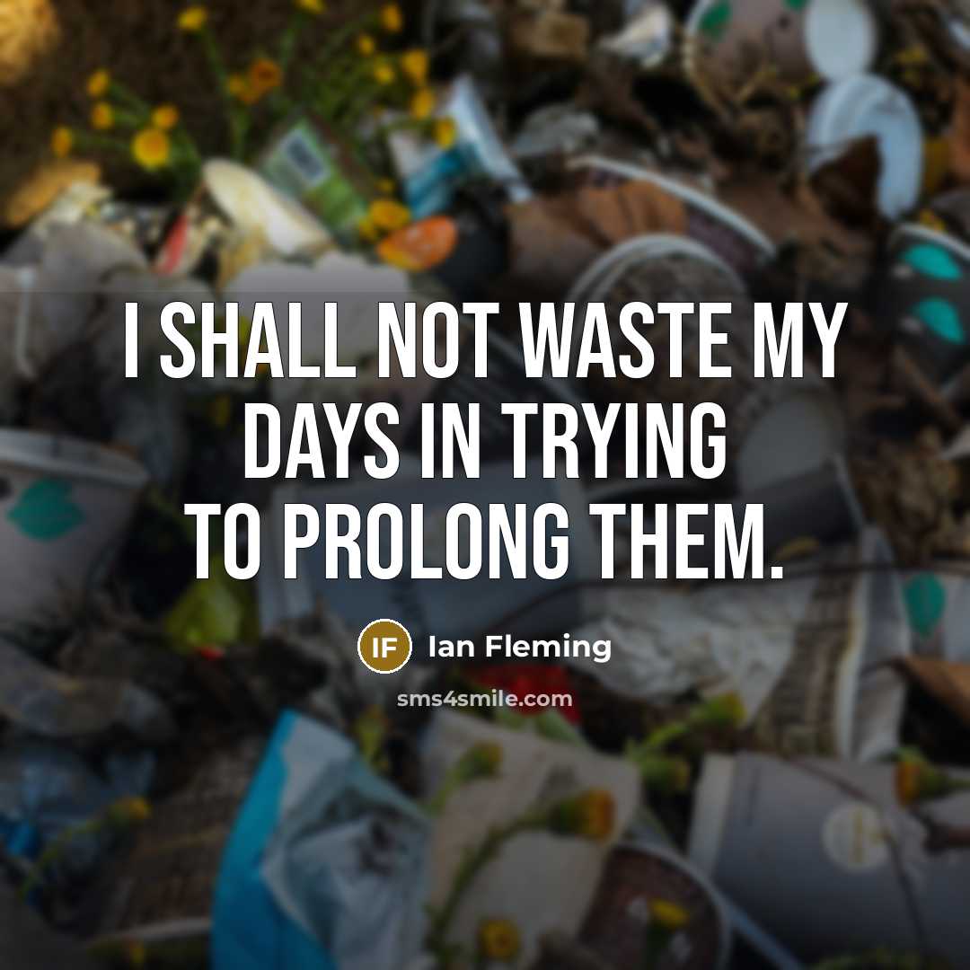 “I shall not waste my days in trying to prolong…” quote by Ian Fleming