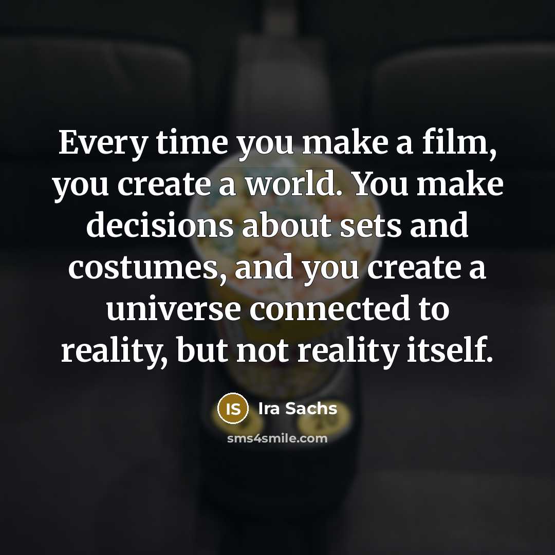 “Every time you make a film, you create a world.…” quote by Ira Sachs