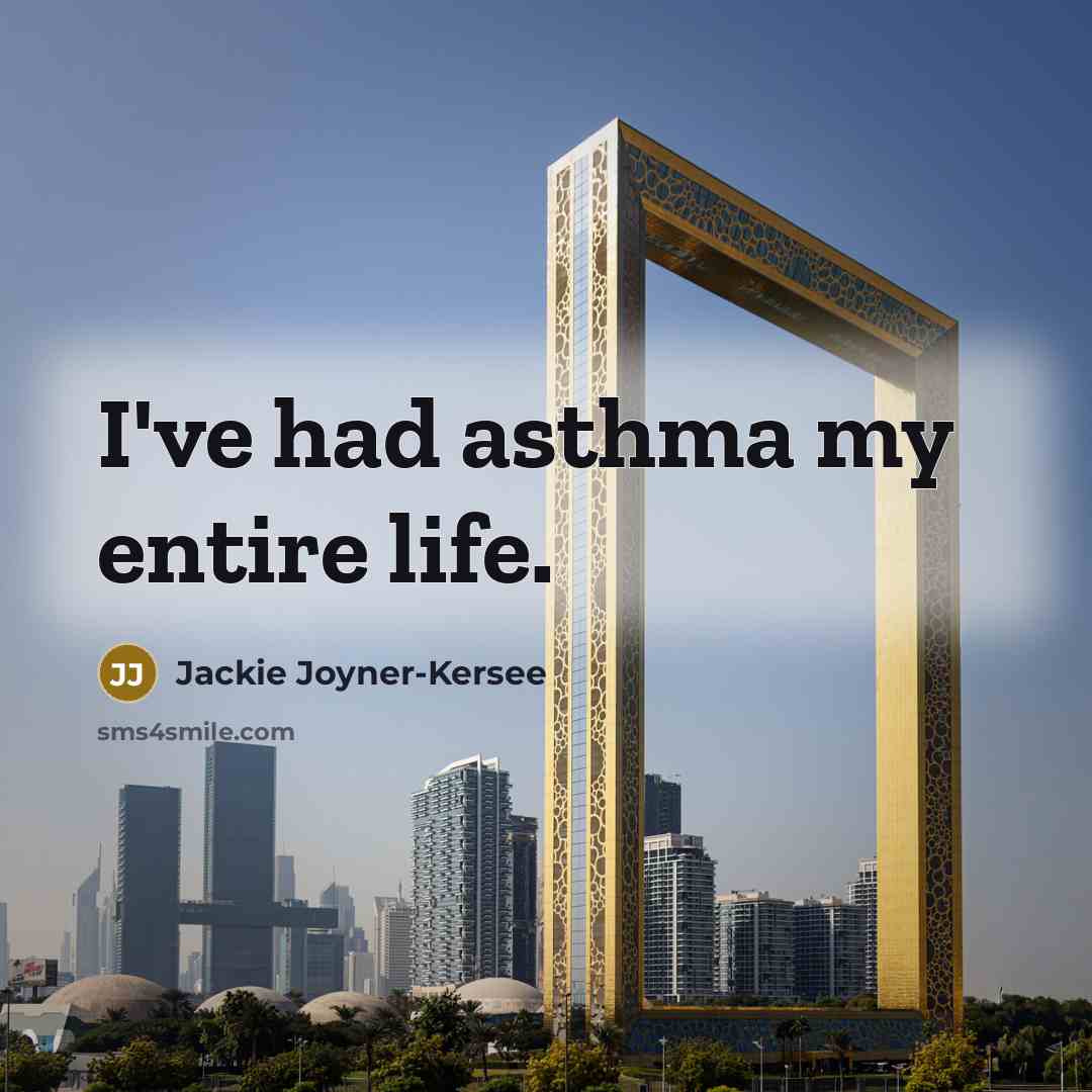 “I've had asthma my entire life.…” quote by Jackie Joyner-Kersee