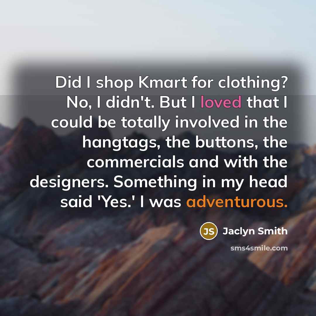 “Did I shop Kmart for clothing? No, I didn't. But…” quote by Jaclyn Smith