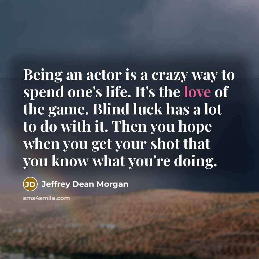 “Being an actor is a crazy way to spend one's…” quote by Jeffrey Dean Morgan