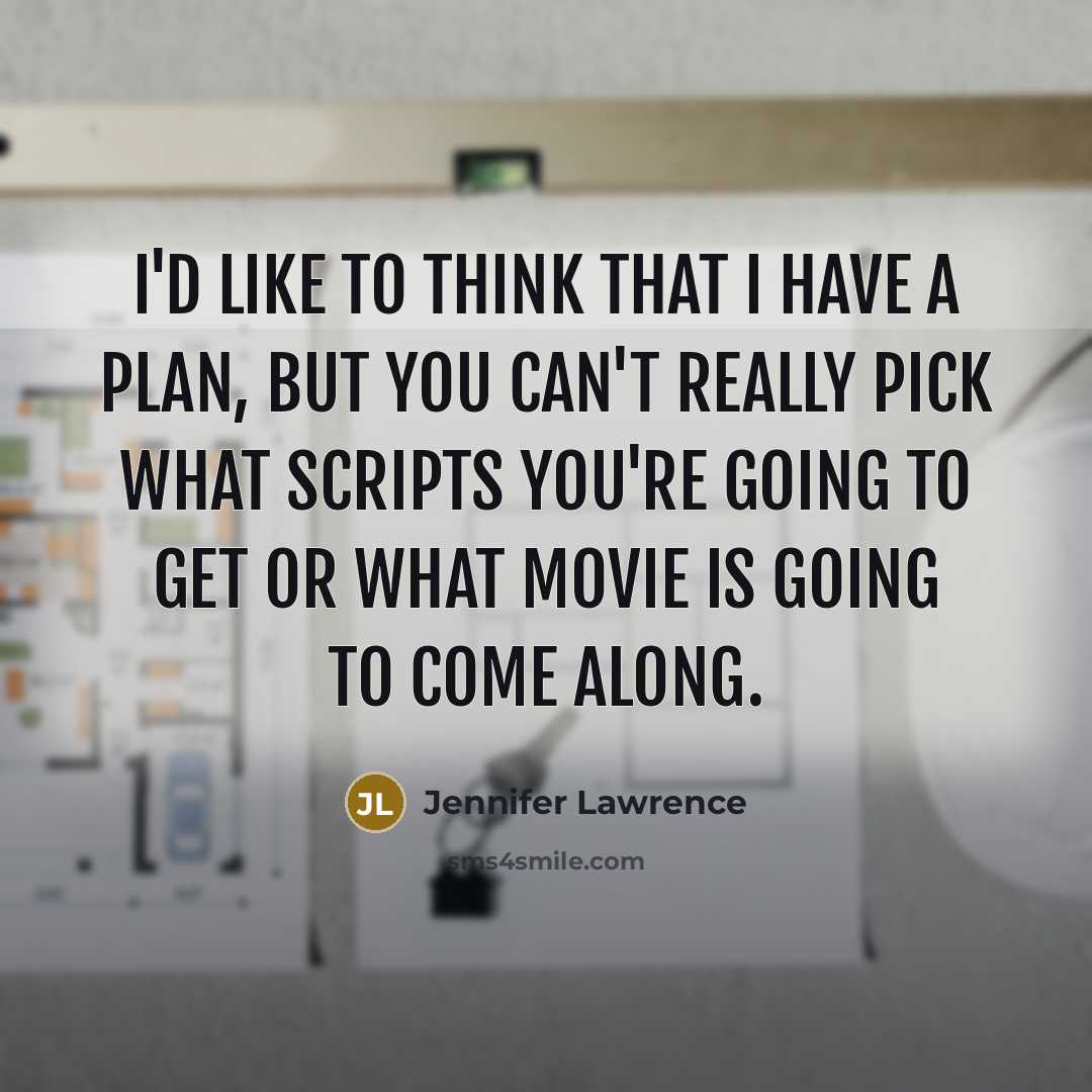 “I'd like to think that I have a plan, but…” quote by Jennifer Lawrence