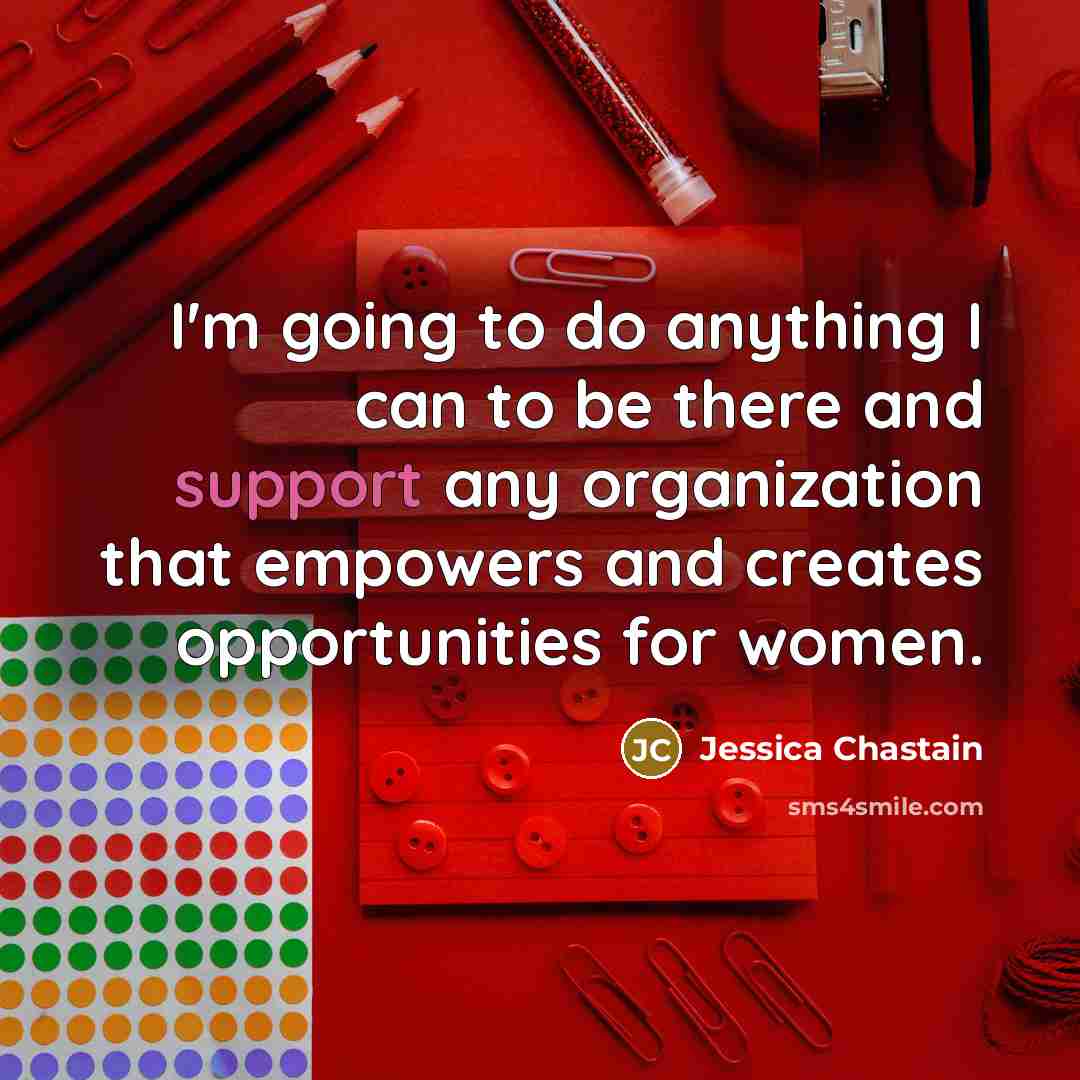 “I'm going to do anything I can to be there…” quote by Jessica Chastain